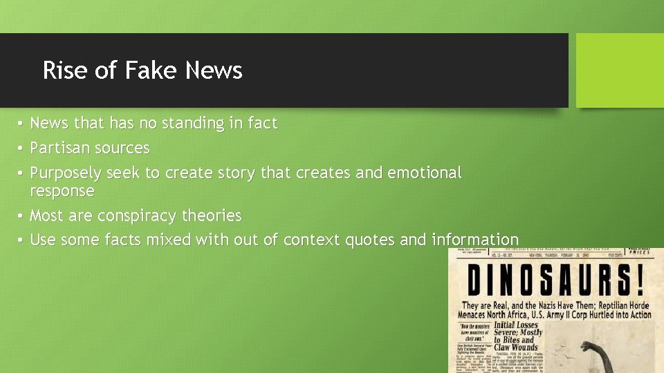 Rise of Fake News • News that has no standing in fact • Partisan