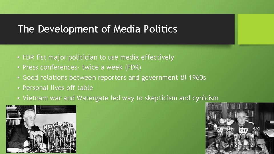 The Development of Media Politics • • • FDR fist major politician to use