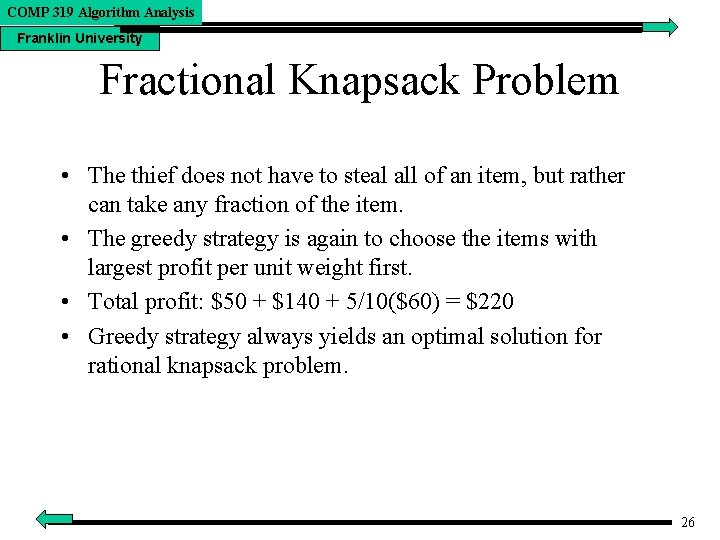 COMP 319 Algorithm Analysis Franklin University Fractional Knapsack Problem • The thief does not