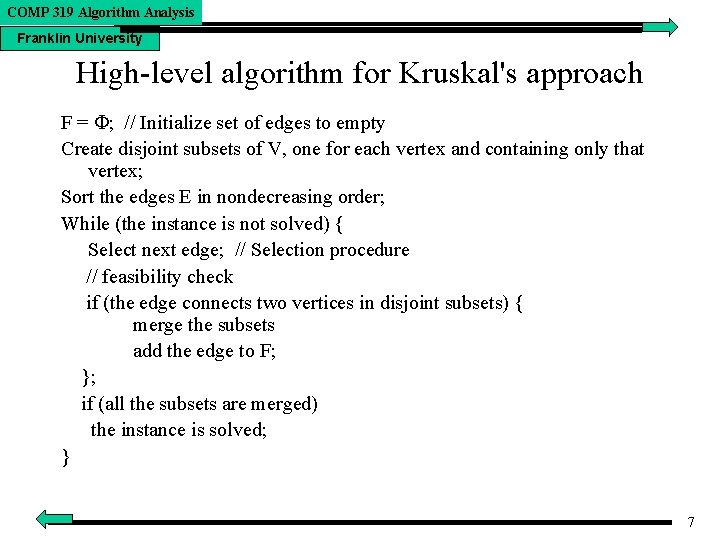 COMP 319 Algorithm Analysis Franklin University High-level algorithm for Kruskal's approach F = ;