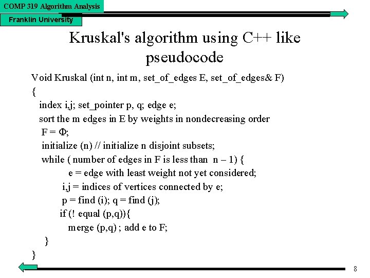 COMP 319 Algorithm Analysis Franklin University Kruskal's algorithm using C++ like pseudocode Void Kruskal