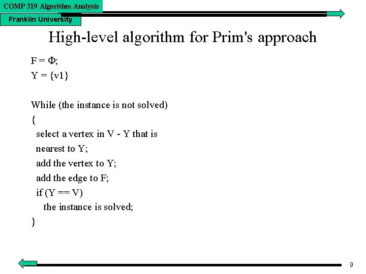 COMP 319 Algorithm Analysis Franklin University High-level algorithm for Prim's approach F = ;