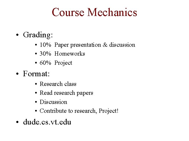 Course Mechanics • Grading: • 10% Paper presentation & discussion • 30% Homeworks •