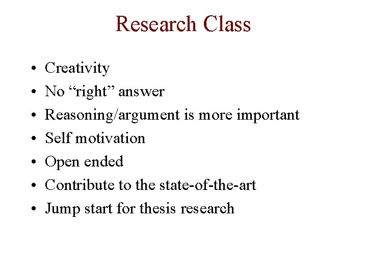 Research Class • • Creativity No “right” answer Reasoning/argument is more important Self motivation