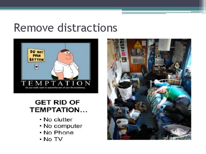 Remove distractions 
