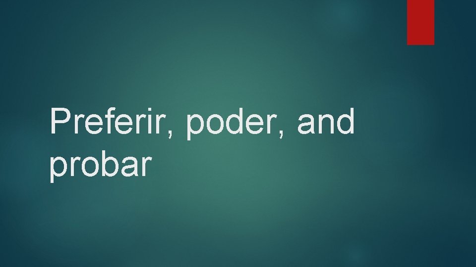 Preferir, poder, and probar 