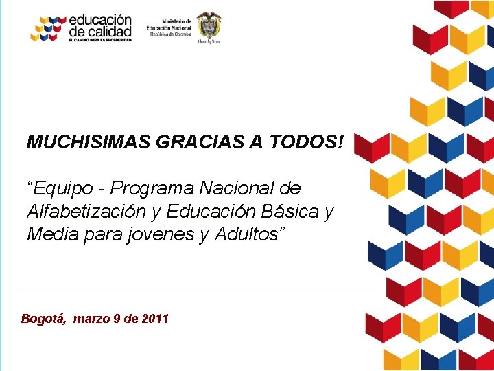 MUCHISIMAS GRACIAS A TODOS! “Equipo - Programa Nacional de Alfabetización y Educación Básica y