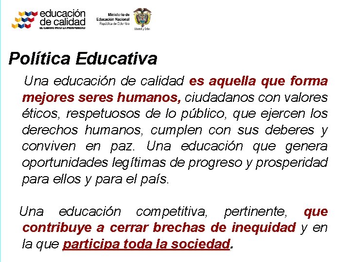 Política Educativa Una educación de calidad es aquella que forma mejores seres humanos, ciudadanos