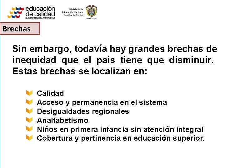 Brechas Sin embargo, todavía hay grandes brechas de inequidad que el país tiene que