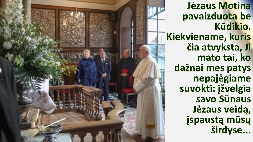 Jėzaus Motina pavaizduota be Kūdikio. Kiekviename, kuris čia atvyksta, Ji mato tai, ko dažnai