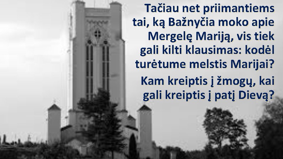 Tačiau net priimantiems tai, ką Bažnyčia moko apie Mergelę Mariją, vis tiek gali kilti