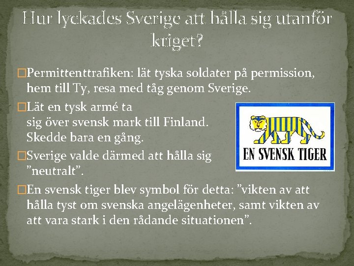 Hur lyckades Sverige att hålla sig utanför kriget? �Permittenttrafiken: lät tyska soldater på permission,