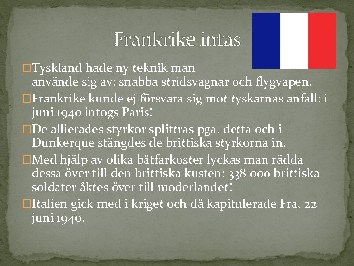 Frankrike intas �Tyskland hade ny teknik man använde sig av: snabba stridsvagnar och flygvapen.