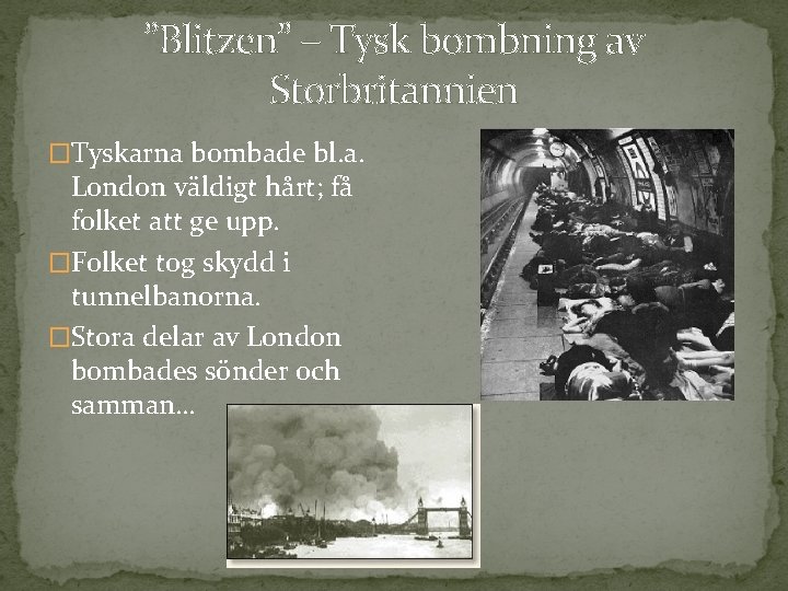 ”Blitzen” – Tysk bombning av Storbritannien �Tyskarna bombade bl. a. London väldigt hårt; få