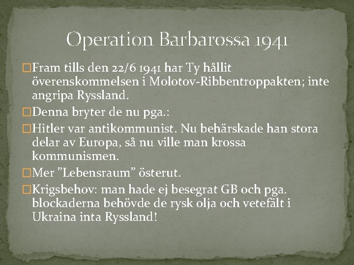 Operation Barbarossa 1941 �Fram tills den 22/6 1941 har Ty hållit överenskommelsen i Molotov-Ribbentroppakten;