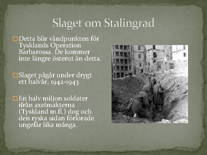 Slaget om Stalingrad � Detta blir vändpunkten för Tysklands Operation Barbarossa. De kommer inte