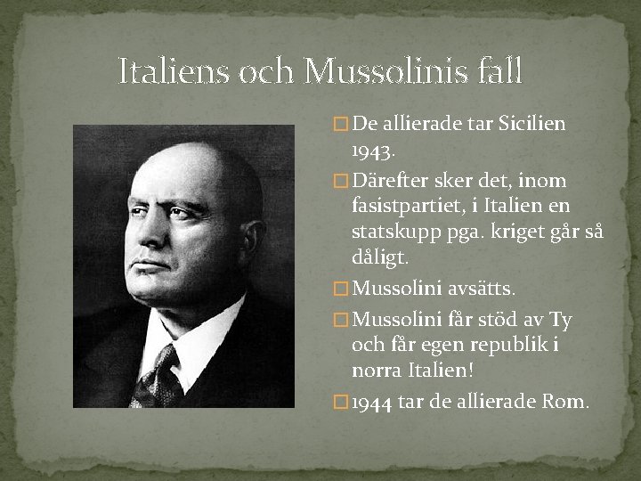 Italiens och Mussolinis fall � De allierade tar Sicilien 1943. � Därefter sker det,