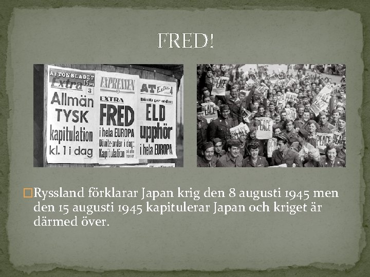 FRED! �Ryssland förklarar Japan krig den 8 augusti 1945 men den 15 augusti 1945