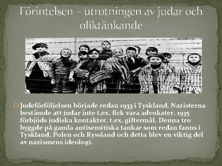 Förintelsen – utrotningen av judar och oliktänkande � Judeförföljelsen började redan 1933 i Tyskland.