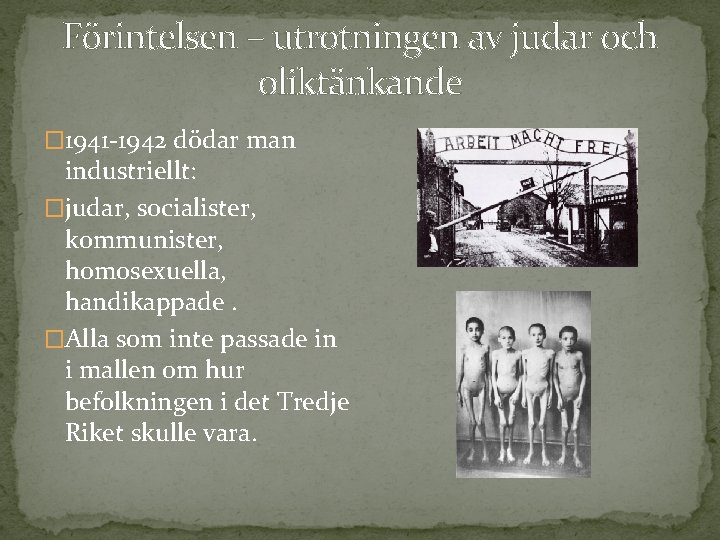 Förintelsen – utrotningen av judar och oliktänkande � 1941 -1942 dödar man industriellt: �judar,
