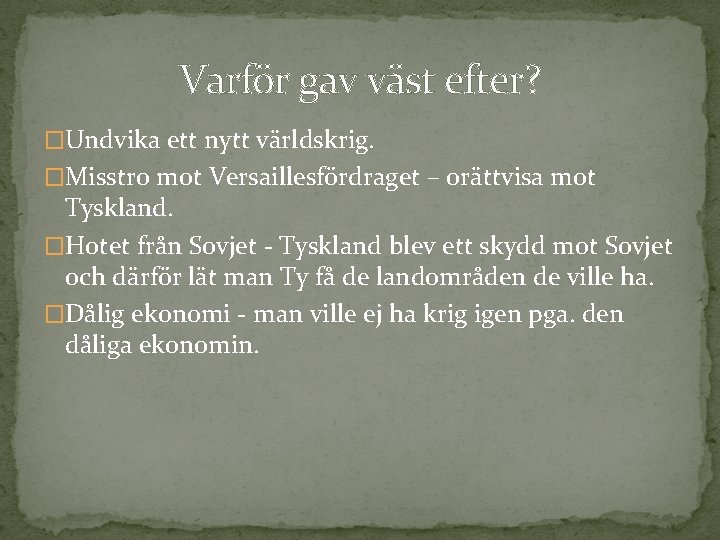 Varför gav väst efter? �Undvika ett nytt världskrig. �Misstro mot Versaillesfördraget – orättvisa mot