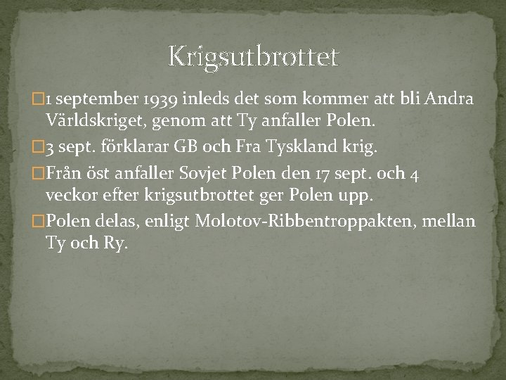 Krigsutbrottet � 1 september 1939 inleds det som kommer att bli Andra Världskriget, genom