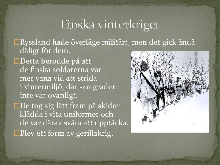 Finska vinterkriget �Ryssland hade överläge militärt, men det gick ändå dåligt för dem. �Detta