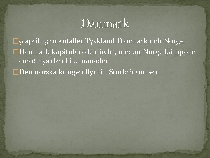 Danmark � 9 april 1940 anfaller Tyskland Danmark och Norge. �Danmark kapitulerade direkt, medan
