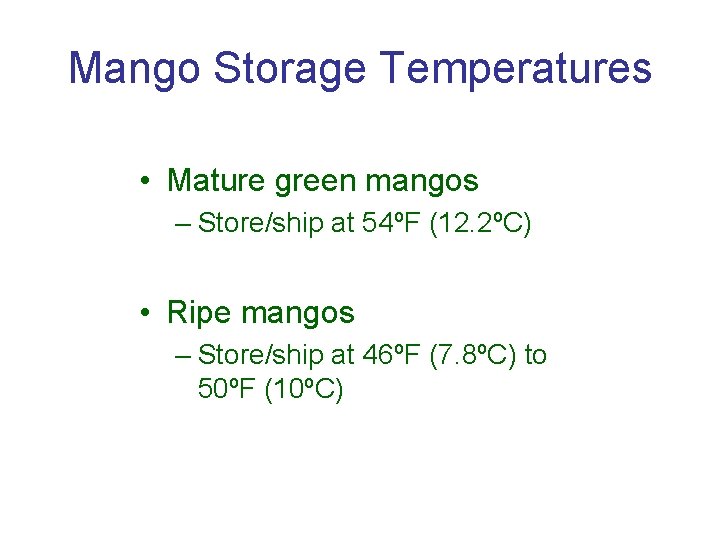 Mango Storage Temperatures • Mature green mangos – Store/ship at 54ºF (12. 2ºC) •