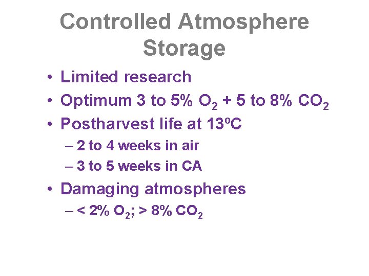 Controlled Atmosphere Storage • Limited research • Optimum 3 to 5% O 2 +