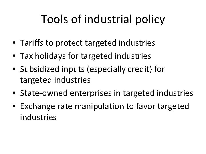 Tools of industrial policy • Tariffs to protect targeted industries • Tax holidays for