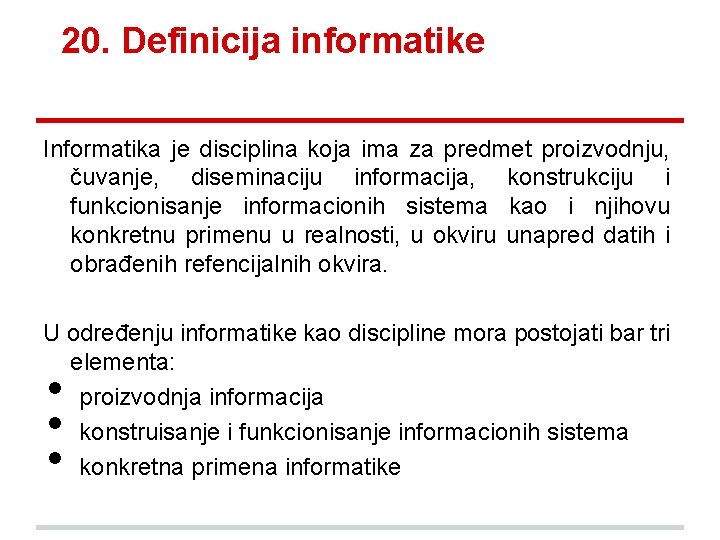 20. Definicija informatike Informatika je disciplina koja ima za predmet proizvodnju, čuvanje, diseminaciju informacija,