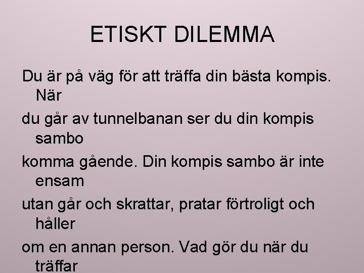 ETISKT DILEMMA Du är på väg för att träffa din bästa kompis. När du