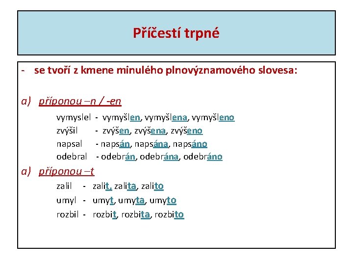 Příčestí trpné - se tvoří z kmene minulého plnovýznamového slovesa: a) příponou –n /