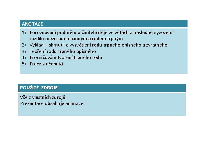 ANOTACE 1) Porovnávání podmětu a činitele děje ve větách a následné vyvození rozdílu mezi