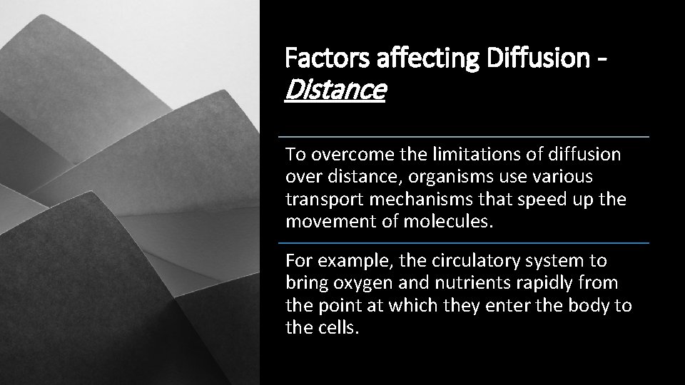 Factors affecting Diffusion - Distance To overcome the limitations of diffusion over distance, organisms