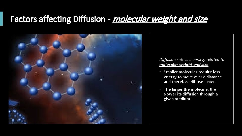 Factors affecting Diffusion - molecular weight and size Diffusion rate is inversely related to