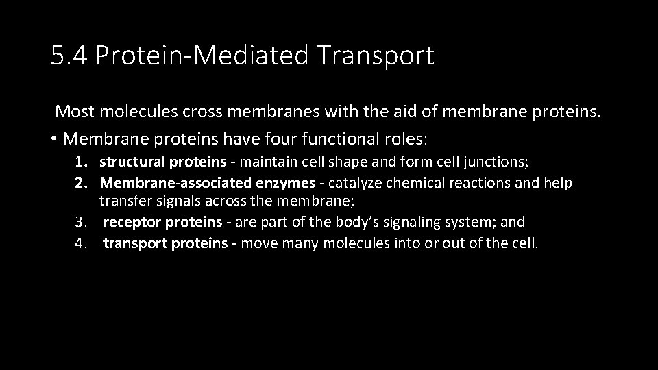 5. 4 Protein-Mediated Transport Most molecules cross membranes with the aid of membrane proteins.