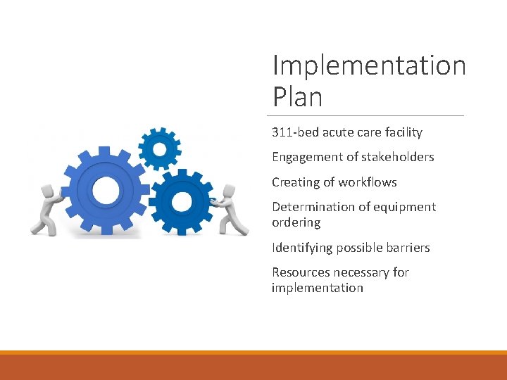 Implementation Plan 311‐bed acute care facility Engagement of stakeholders Creating of workflows Determination of