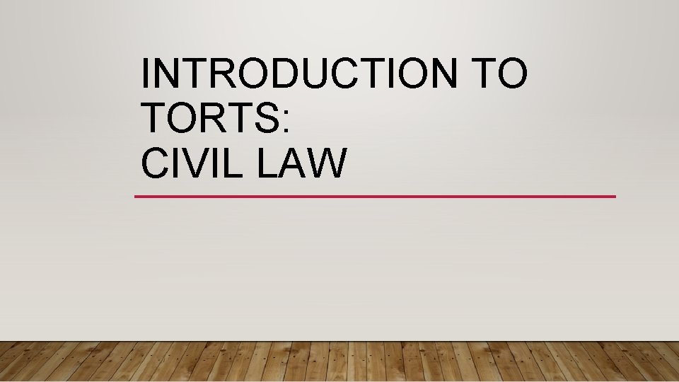 INTRODUCTION TO TORTS: CIVIL LAW 