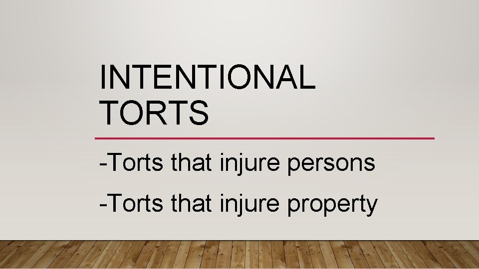 INTENTIONAL TORTS -Torts that injure persons -Torts that injure property 