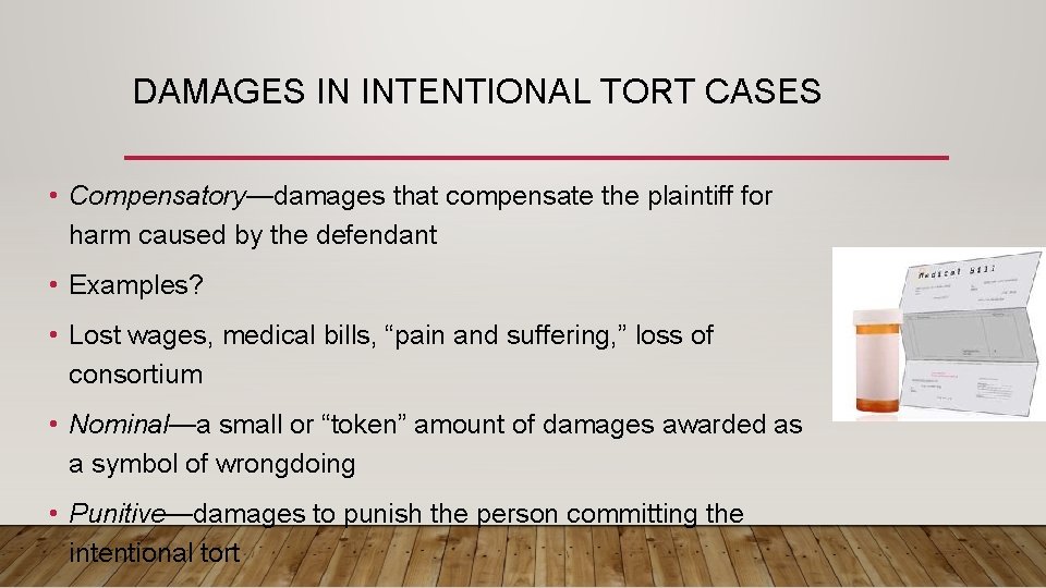 DAMAGES IN INTENTIONAL TORT CASES • Compensatory—damages that compensate the plaintiff for harm caused