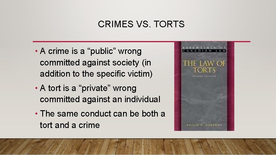 CRIMES VS. TORTS • A crime is a “public” wrong committed against society (in