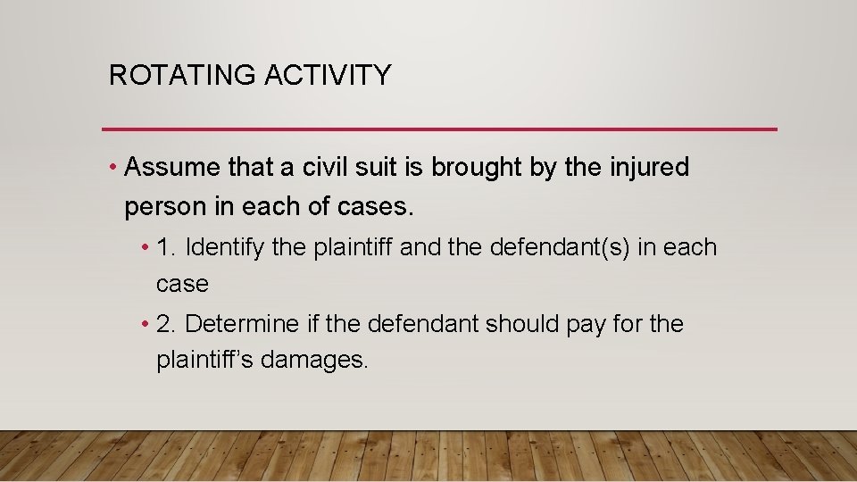 ROTATING ACTIVITY • Assume that a civil suit is brought by the injured person