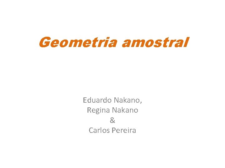 Geometria amostral Eduardo Nakano, Regina Nakano & Carlos Pereira 