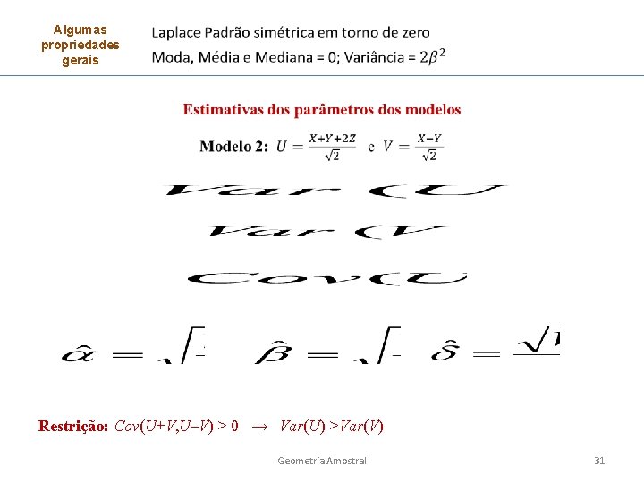 Algumas propriedades gerais Restrição: Cov(U+V, U–V) > 0 → Var(U) >Var(V) Geometria Amostral 31