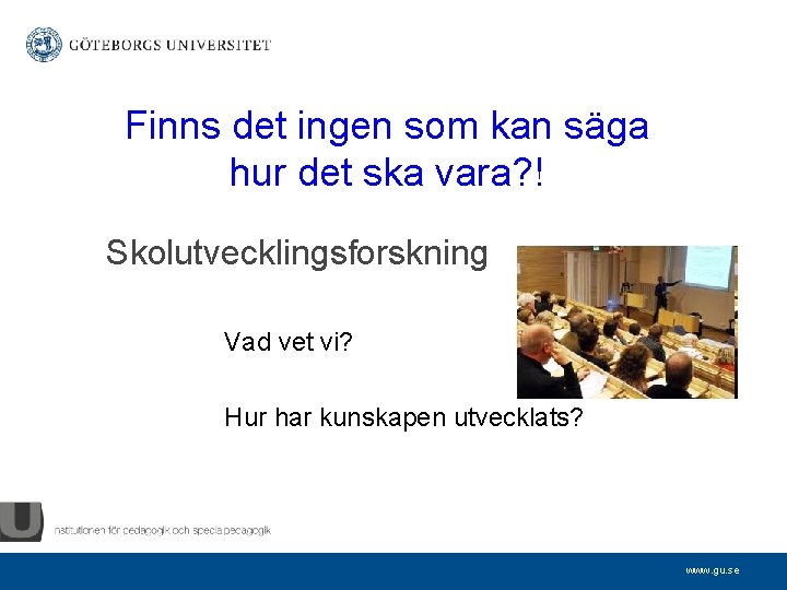 Finns det ingen som kan säga hur det ska vara? ! Skolutvecklingsforskning Vad vet