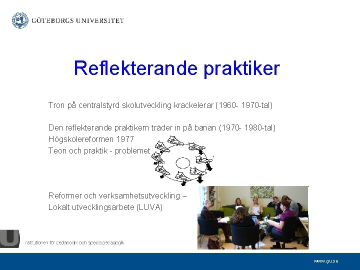Reflekterande praktiker Tron på centralstyrd skolutveckling krackelerar (1960 - 1970 -tal) Den reflekterande praktikern