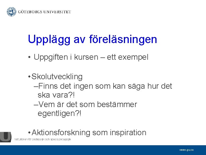 Upplägg av föreläsningen • Uppgiften i kursen – ett exempel • Skolutveckling –Finns det