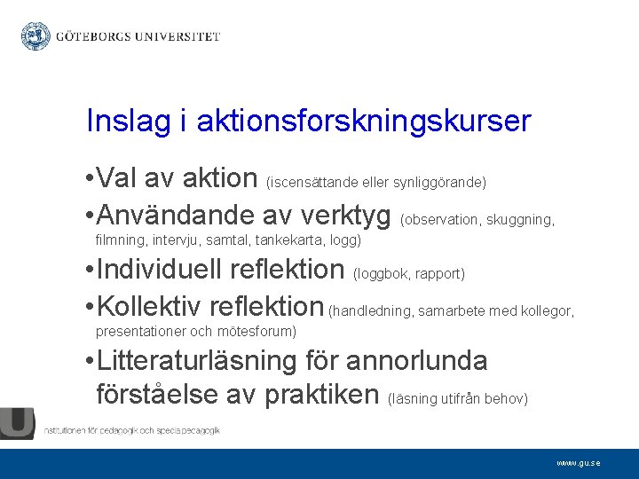 Inslag i aktionsforskningskurser • Val av aktion (iscensättande eller synliggörande) • Användande av verktyg